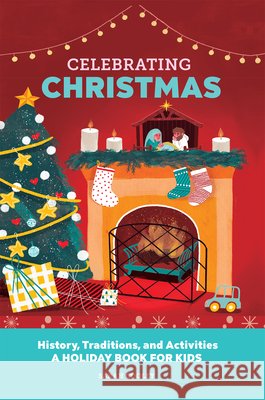 Celebrating Christmas: History, Traditions, and Activities - A Holiday Book for Kids Cooley, Sarah 9798886504828 Callisto Kids - książka