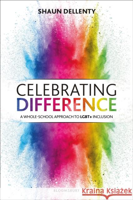 Celebrating Difference: A whole-school approach to LGBT+ inclusion Shaun Dellenty 9781472961501 Bloomsbury Publishing PLC - książka