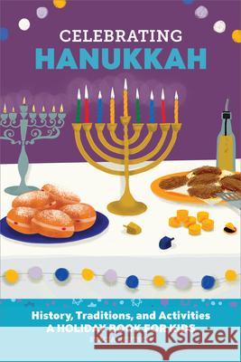 Celebrating Hanukkah: History, Traditions, and Activities - A Holiday Book for Kids Stacia Deutsch 9781685398705 Rockridge Press - książka