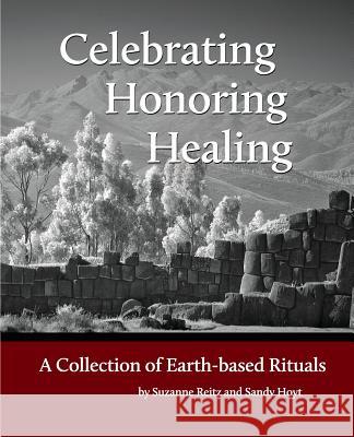 Celebrating Honoring Healing: A Collection of Earth-based Rituals Hoyt, Sandra 9781514237380 Createspace Independent Publishing Platform - książka