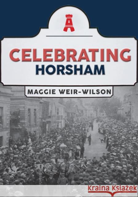 Celebrating Horsham Maggie Weir-Wilson 9781398119987 Amberley Publishing - książka