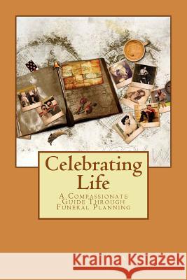 Celebrating Life: Compassionate Funeral Planning Blane a. Brazier 9781511952132 Createspace - książka