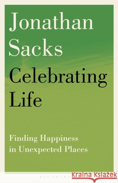 Celebrating Life: Finding Happiness in Unexpected Places Sir Jonathan Sacks 9781399420723 Bloomsbury Publishing PLC - książka