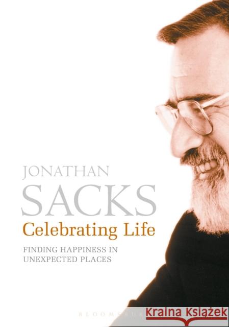 Celebrating Life: Finding Happiness in Unexpected Places Jonathan Sacks 9781472974365 Bloomsbury Publishing PLC - książka