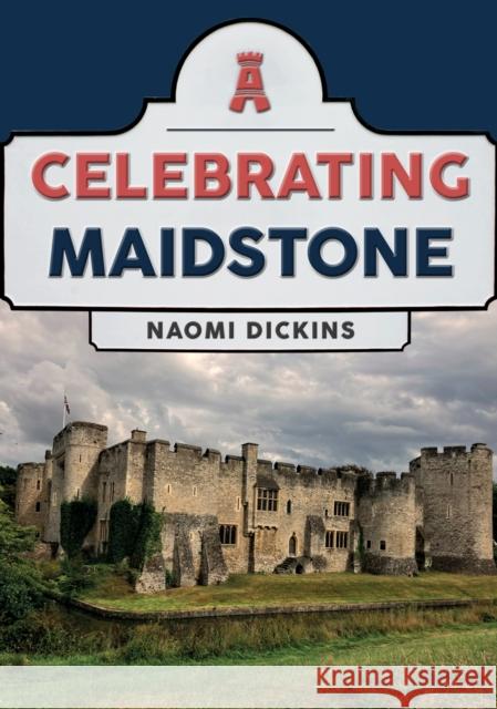 Celebrating Maidstone Naomi Dickins 9781398119598 Amberley Publishing - książka