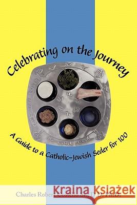 Celebrating on the Journey: A Guide to a Catholic-Jewish Seder for 100 Costello D. D., Charles Robert, Sr. 9781456761127 Authorhouse - książka