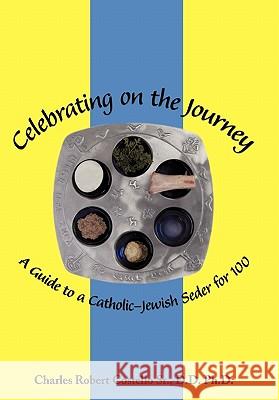 Celebrating on the Journey: A Guide to a Catholic-Jewish Seder for 100 Costello D. D., Charles Robert, Sr. 9781456761141 Authorhouse - książka