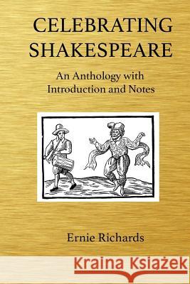 Celebrating Shakespeare: An Anthology with Introduction and Notes Ernie Richards 9781530940967 Createspace Independent Publishing Platform - książka