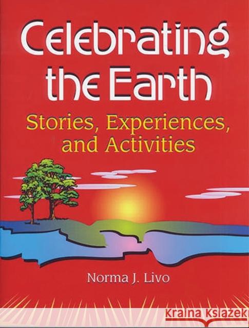 Celebrating the Earth: Stories, Experiences, and Activities Livo, Norma J. 9781563087769 Teacher Ideas Press - książka