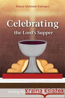 Celebrating the Lord's Supper: Ending the Eucharistic Famine Edison Muhindo Kalengyo 9781783684090 Hippobooks - książka