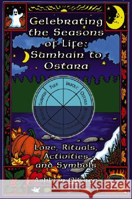 Celebrating the Seasons of Life: Samhain to Ostara: Lore, Rituals, Activities, and Symbols Ashleen O'Gaea 9781564147318 New Page Books - książka