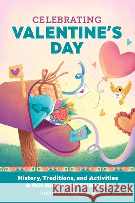 Celebrating Valentine's Day: History, Traditions, and Activities - A Holiday Book for Kids Shannon Anderson 9781638786337 Rockridge Press - książka