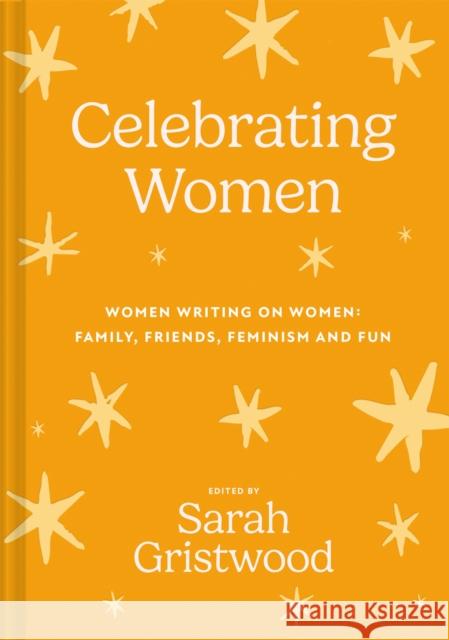 Celebrating Women: Women Writing on Women: Family, Friends, Feminism and Fun Sarah Gristwood 9781837330041 Batsford Books - książka