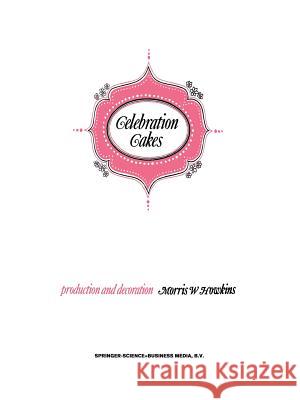 Celebration Cakes: Their Production and Decoration Howkins, M. 9789401029506 Springer - książka