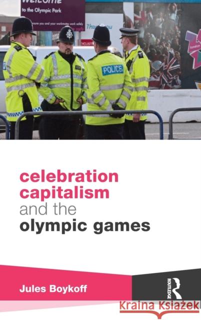 Celebration Capitalism and the Olympic Games Jules Boykoff 9780415821971 Routledge - książka