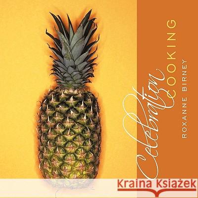 Celebration Cooking Roxanne Birney 9781449023973 Authorhouse - książka