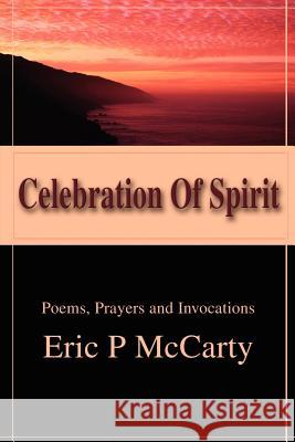 Celebration of Spirit: Poems, Prayers and Invocations McCarty, Eric P. 9780595210770 Writer's Showcase Press - książka