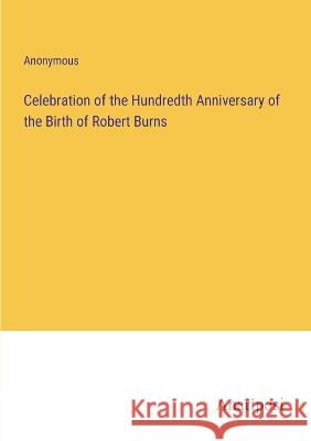 Celebration of the Hundredth Anniversary of the Birth of Robert Burns Anonymous 9783382308247 Anatiposi Verlag - książka