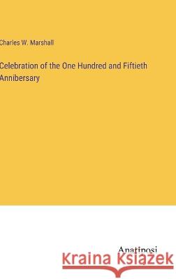 Celebration of the One Hundred and Fiftieth Annibersary Charles W Marshall   9783382126131 Anatiposi Verlag - książka