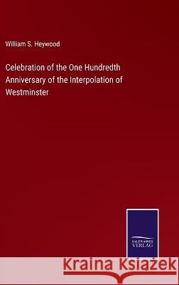 Celebration of the One Hundredth Anniversary of the Interpolation of Westminster William S. Heywood 9783375121358 Salzwasser-Verlag - książka