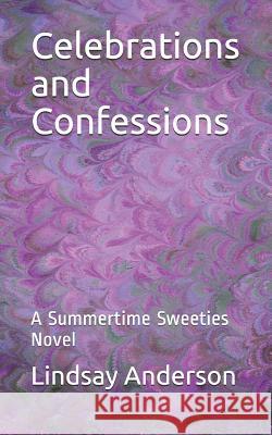 Celebrations and Confessions: A Summertime Sweeties Novel Lindsay Anderson 9781799158110 Independently Published - książka