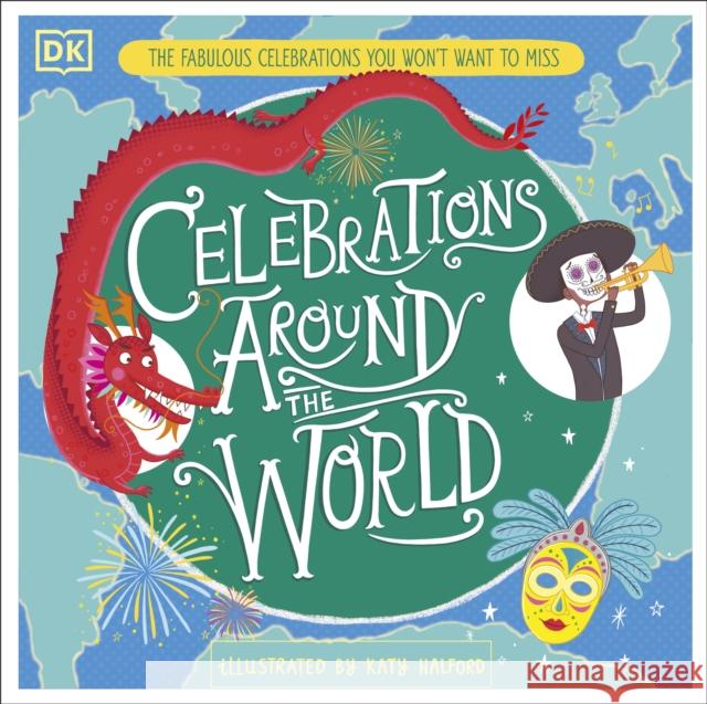 Celebrations Around the World: The Fabulous Celebrations you Won't Want to Miss Katy Halford Katy Halford  9780241376713 DK Children - książka