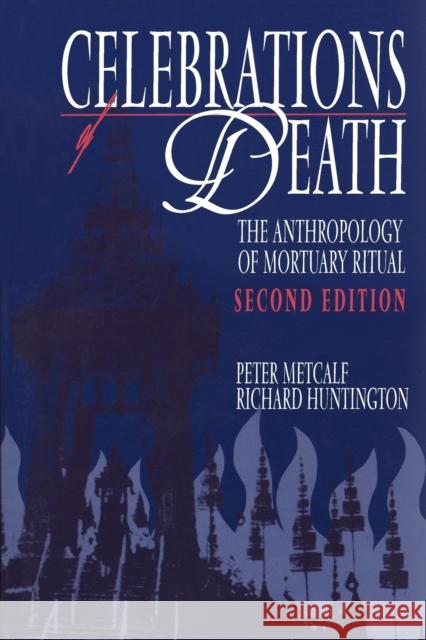 Celebrations of Death: The Anthropology of Mortuary Ritual Metcalf, Peter 9780521423755 Cambridge University Press - książka