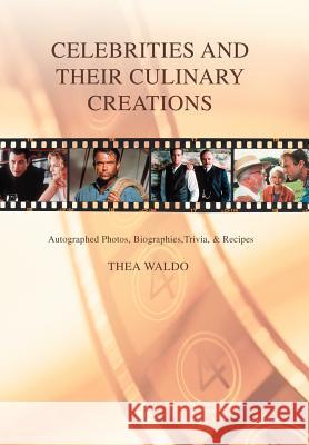 Celebrities and Their Culinary Creations: Autographed Photos, Biographies, Trivia, & Recipes Waldo, Thea 9780595677443 iUniverse - książka