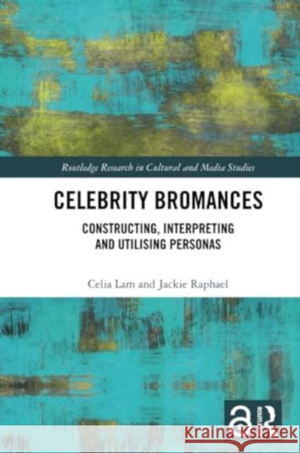 Celebrity Bromances: Constructing, Interpreting and Utilising Personas Celia Lam Jackie Raphael 9780367554002 Routledge - książka