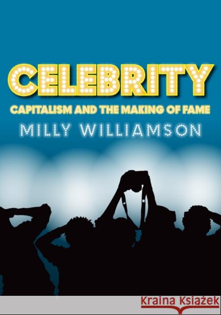 Celebrity: Capitalism and the Making of Fame Williamson, Milly 9780745641041 Polity Press - książka