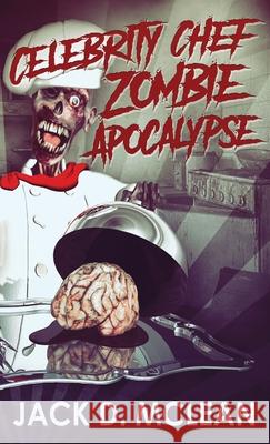 Celebrity Chef Zombie Apocalypse Jack D. McLean 9784867525562 Next Chapter - książka