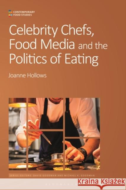 Celebrity Chefs, Food Media and the Politics of Eating Joanne Hollows Michael K. Goodman David Goodman 9781350337442 Bloomsbury Academic - książka