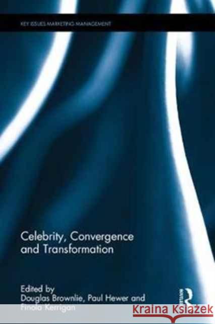 Celebrity, Convergence and Transformation Douglas Brownlie Paul Hewer Finola Kerrigan 9781138732537 Routledge - książka