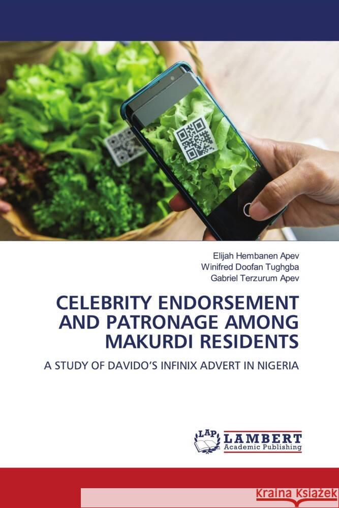 Celebrity Endorsement and Patronage Among Makurdi Residents Elijah Hembanen Apev Winifred Doofan Tughgba Gabriel Terzurum Apev 9786208012984 LAP Lambert Academic Publishing - książka