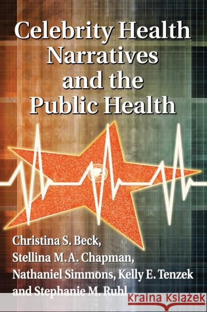 Celebrity Health Narratives and the Public Health Christina S. Beck Stellina M. Aubucho Nathaniel Simmons 9780786479719 McFarland & Company - książka