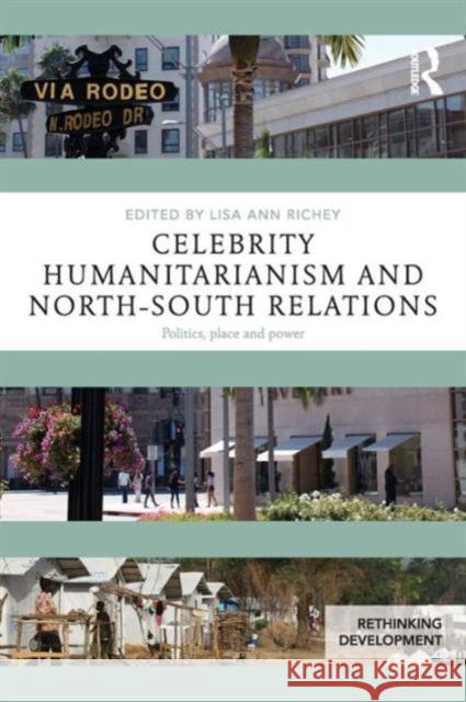 Celebrity Humanitarianism and North-South Relations: Politics, place and power Richey, Lisa Ann 9781138854284 Taylor & Francis Group - książka