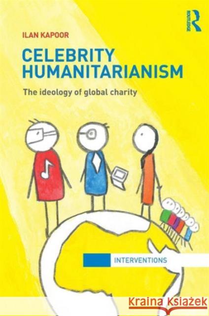 Celebrity Humanitarianism: The Ideology of Global Charity Kapoor, Ilan 9780415783392  - książka