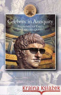 Celebrity in Antiquity: From Media Tarts to Tabloid Queens Garland, Robert 9780715634486 Duckworth Publishers - książka