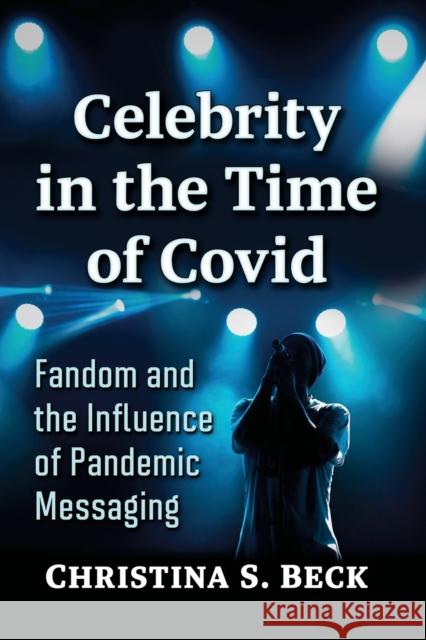 Celebrity in the Time of Covid: Fandom and the Influence of Pandemic Messaging Christina S. Beck 9781476684925 McFarland & Company - książka