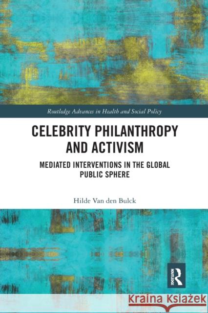 Celebrity Philanthropy and Activism: Mediated Interventions in the Global Public Sphere Hilde Va 9780367591984 Routledge - książka