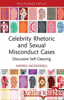 Celebrity Rhetoric and Sexual Misconduct Cases: Discursive Self-Cleaving Andrea (Providence College, USA) McDonnell 9781032461137 Routledge - książka