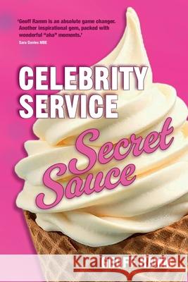 Celebrity Service Secret Sauce: The magic ingredient of outstanding customer and team experiences Geoff (Author) Ramm 9781917490184 Right Book Press - książka