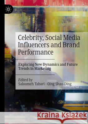 Celebrity, Social Media Influencers and Brand Performance: Exploring New Dynamics and Future Trends in Marketing Saloomeh Tabari Qing Shan Ding 9783031635151 Palgrave MacMillan - książka