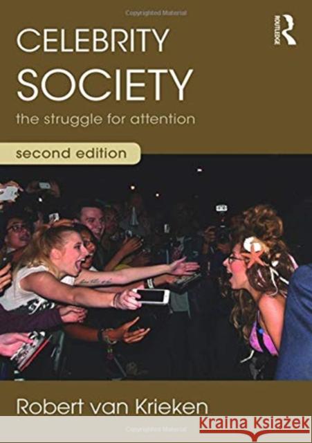 Celebrity Society: The Struggle for Attention Robert (University of Sydney, Australia and University College Dublin, Ireland) van Krieken 9781138295063 Taylor & Francis Ltd - książka