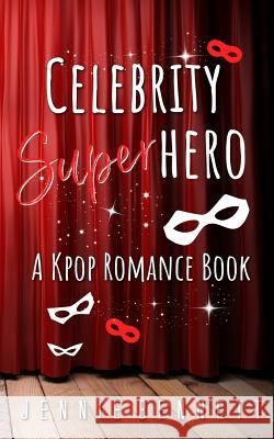 Celebrity Superhero: A K-Pop Romance Book Jennie Bennett 9781548635909 Createspace Independent Publishing Platform - książka