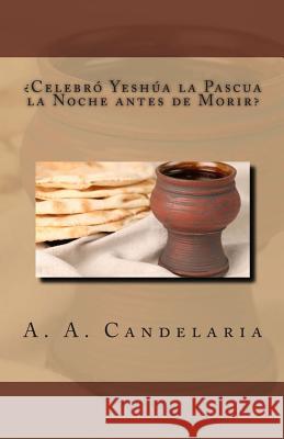 Celebro Yeshua la Pascua la Noche antes de Morir Candelaria, A. a. 9781490980225 Createspace - książka