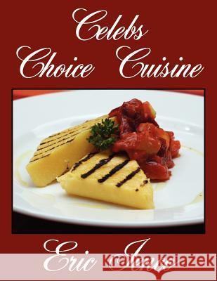 Celebs Choice Cuisine Eric Ienco 9781434335197 Authorhouse - książka