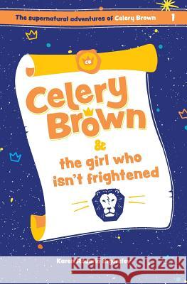 Celery Brown and the girl who isn't frightened Karen Rosario Ingerslev 9780993432781 Pure & Fire - książka