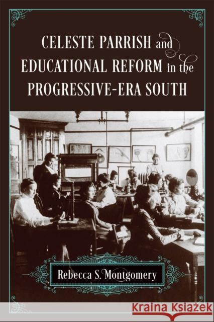Celeste Parrish and Educational Reform in the Progressive-Era South Rebecca S. Montgomery 9780807169780 LSU Press - książka