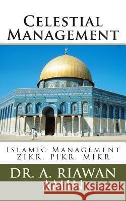 Celestial Management: Islamic Management Wisdom for All Human Beings Dr a. Riawan Amin Steve Asikin 9781456450700 Createspace - książka